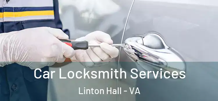 Car Locksmith Services Linton Hall - VA