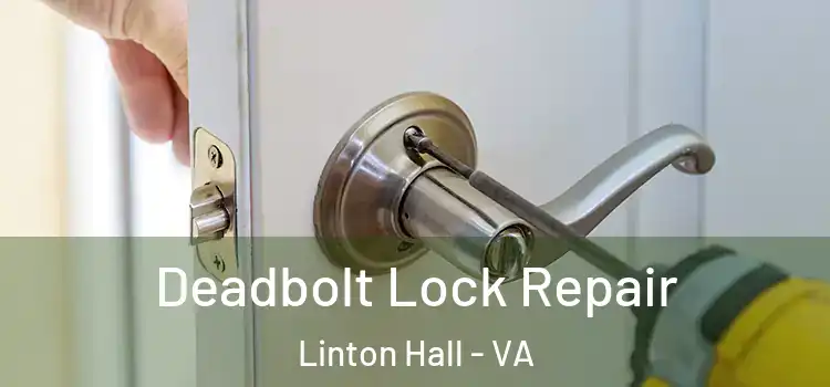 Deadbolt Lock Repair Linton Hall - VA