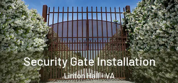 Security Gate Installation Linton Hall - VA